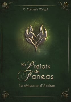 Les prélats de Faneas Tome 3 : la résistance d'Amiran