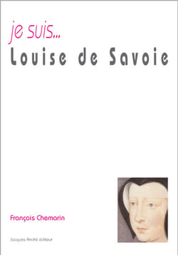 Je suis... : Louise de Savoie
