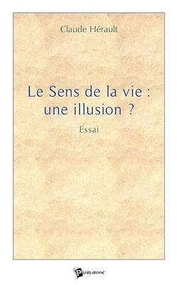 Le Sens de la vie: une illusion ?