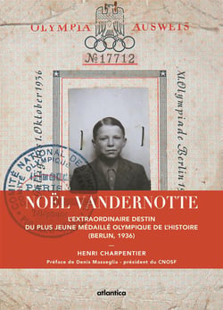 Noël Vandernotte - l'extraordinaire destin du plus jeune médaillé olympique de l'histoire (Berlin, 1936)