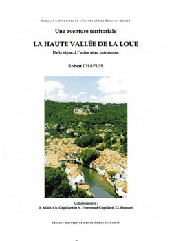 Une Aventure territoriale. La Haute Vallée de la Loue : De la vigne, à l'usine et au patrimoine