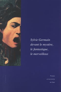 Sylvie Germain devant le mystère, le fantastique, le merveilleux