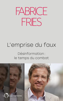L'emprise du faux : désinformation, le temps du combat