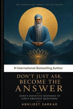 Don't Just Ask, Become the Answer: Osho's Definitive Responses to Life's Greatest Questions