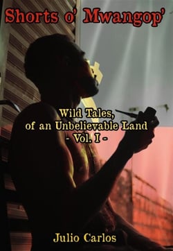 Shorts o' Mwangop' - Wild Tales of an Unbelievable Land - Shorts o' Mwangop', #1
