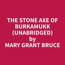 The Stone Axe Of Burkamukk (Unabridged)