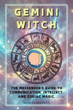 Gemini Witch: The Messenger's Guide to Communication, Intellect, and Zodiac Magic. - Zodiac Witch Series