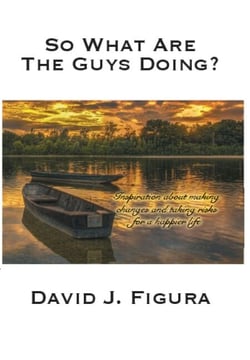 So What Are The Guys Doing? Inspiration About Making Changes And Taking Risks For A Happier Life