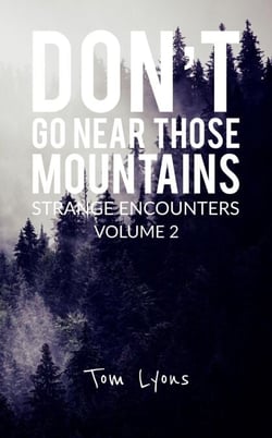 Don't Go Near Those Mountains: Strange Encounters, Volume 2 - Don't Go Near Those Mountains, #2