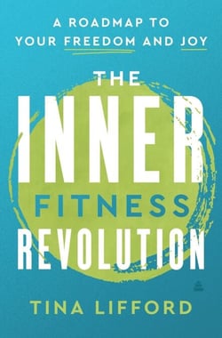 The Inner Fitness Revolution - A Roadmap to Your Freedom and Joy