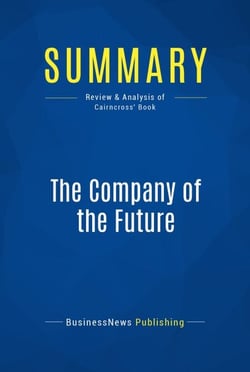 Summary: The Company of the Future - Review and Analysis of Cairncross' Book