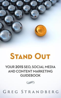 Stand Out: Your 2015 SEO, Social Media and Content Marketing Guidebook - Increasing Website Traffic Series, #5