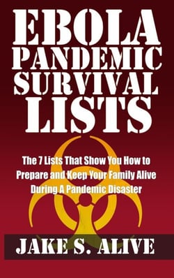 Ebola Pandemic Survival Lists: The 7 Lists that Show You How to Prepare and Keep Your Family Alive During a Pandemic Disaster - The Survival LISTS Series, #1