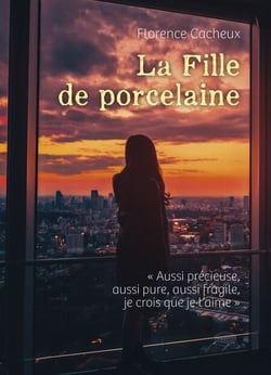 La Fille de porcelaine - « Aussi précieuse, aussi pure, aussi fragile, je crois que je t'aime »