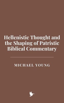 Hellenistic Thought and the Shaping of Patristic Biblical Commentary