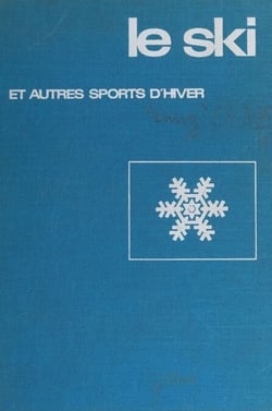 Le ski - Et autres sports d'hiver