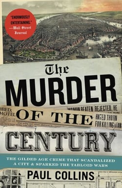 The Murder of the Century - The Gilded Age Crime That Scandalized a City &amp; Sparked the Tabloid Wars