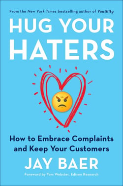 Hug Your Haters - How to Embrace Complaints and Keep Your Customers