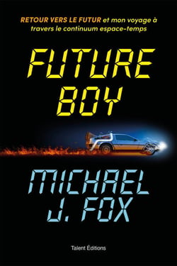 Future Boy : Retour vers le futur et mon voyage à travers le continuum espace-temps - Retour vers le futur et mon voyage à travers le continuum espace-temps