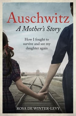 Auschwitz A Mother's Story - How I fought to survive and see my daughter again