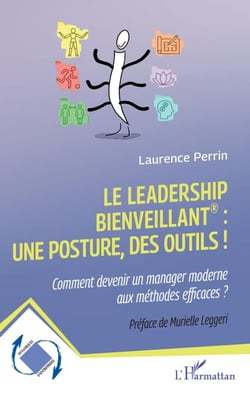 Le leadership bienveillant : une posture, des outils ! - Comment devenir un manager moderne aux méthodes efficaces ?