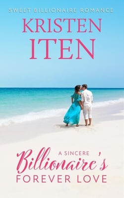 A Sincere Billionaire's Forever Love - Sweet Billionaire Romance, #2