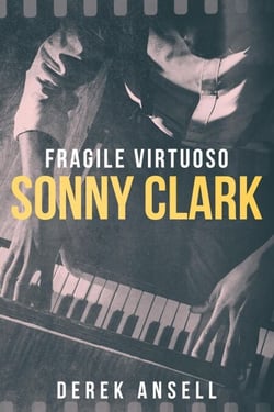 Sonny Clark - Fragile Virtuoso