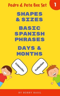 Learn Basic Spanish to English Words: Shapes &amp; Sizes • Basic Spanish Phrases • Days &amp; Months - Pedro &amp; Pete Books for Kids Bundle Box Set, #1