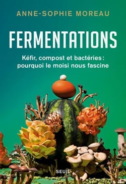 Fermentations - Kéfir, compost et bactéries : pourquoi le moisi nous fascine