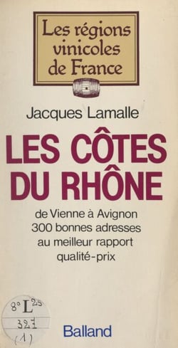 Les Côtes du Rhône - De Vienne à Avignon, 300 bonnes adresses au meilleur rapport qualité-prix