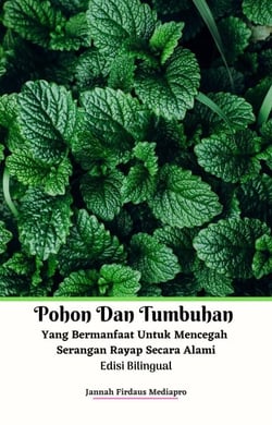 Pohon Dan Tumbuhan Yang Bermanfaat Untuk Mencegah Serangan Rayap Secara Alami Edisi Bilingual