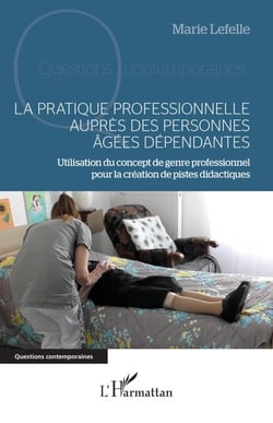 La pratique professionnelle auprès des personnes âgées dépendantes - Utilisation du concept de genre professionnel pour la création de pistes didactiques