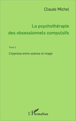 La psychothérapie des obsessionnels compulsifs - Tome 2 - L'hypnose entre science et magie