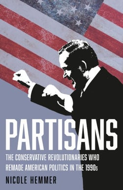 Partisans - The Conservative Revolutionaries Who Remade American Politics in the 1990s
