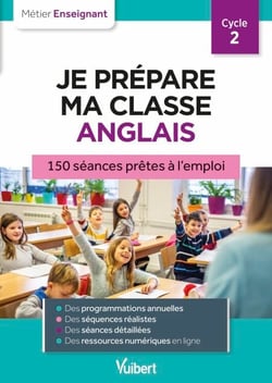 Professeur des écoles - Je prépare ma classe d'anglais - Cycle 2 - 150 séances prêtes à l'emploi pour le cycle 2