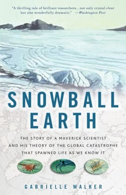Snowball Earth - The Story of a Maverick Scientist and His Theory of the Global Catastrophe That Spawned Life As We Know It