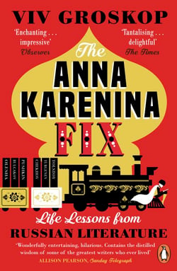 The Anna Karenina Fix - Life Lessons from Russian Literature