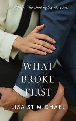 What Broke First - The Cheating Asshole Series, #1