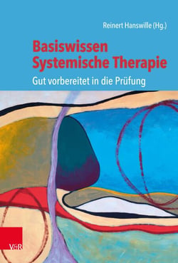 Basiswissen Systemische Therapie - Gut vorbereitet in die Prüfung