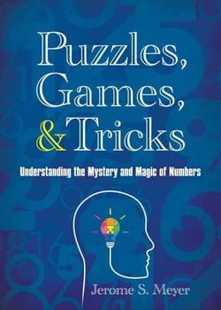 Puzzles, Games, and Tricks - Understanding the Mystery and Magic of Numbers