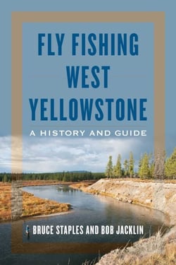 Fly Fishing West Yellowstone - A History and Guide