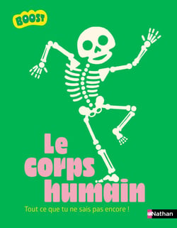 Le corps humain - Plus de 200 informations à découvrir de la pointe des cheveux jusqu'au bout des orteils ! - dès 7 ans