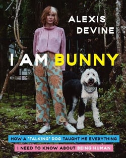 I Am Bunny - How a Talking Dog Taught Me Everything I Need to Know About Being Human