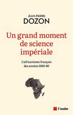 Un grand moment de science impériale - L’africanisme français des années 1960-80