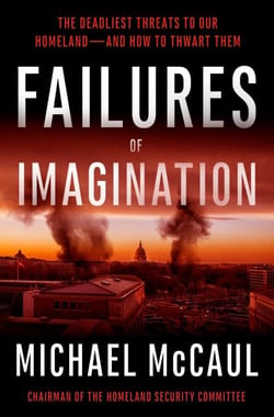 Failures of Imagination - The Deadliest Threats to Our Homeland--and How to Thwart Them