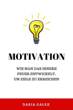 Motivation: Wie man das innere Feuer entwickelt, um Ziele zu erreichen