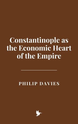 Constantinople as the Economic Heart of the Empire