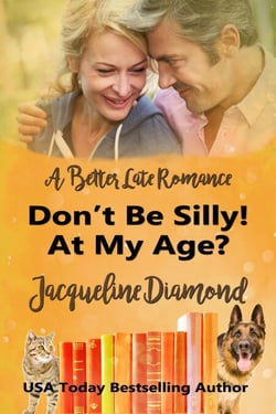 Don’t Be Silly! At My Age?: A Better Late Romance - Sisters, Lovers &amp; Second Chances, #2