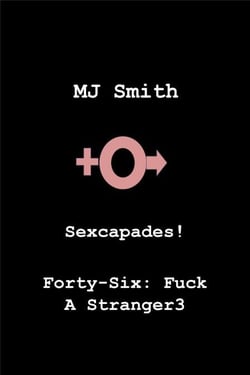 Sexcapades! Forty-Six F*ck A Stranger3 - Sexcapades!, #46