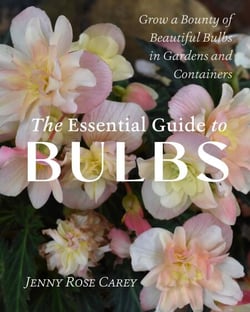 The Essential Guide to Bulbs - Grow a Bounty of Beautiful Bulbs in Gardens and Containers